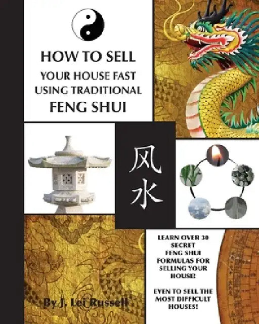 How To Sell Your House Fast Using Traditional Feng Shui by J. Lei Russell