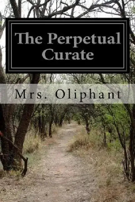 The Perpetual Curate by Margaret Wilson Oliphant