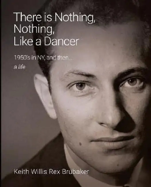 There's Nothing, Nothing Like a Dancer by Keith Willis Rex Brubaker