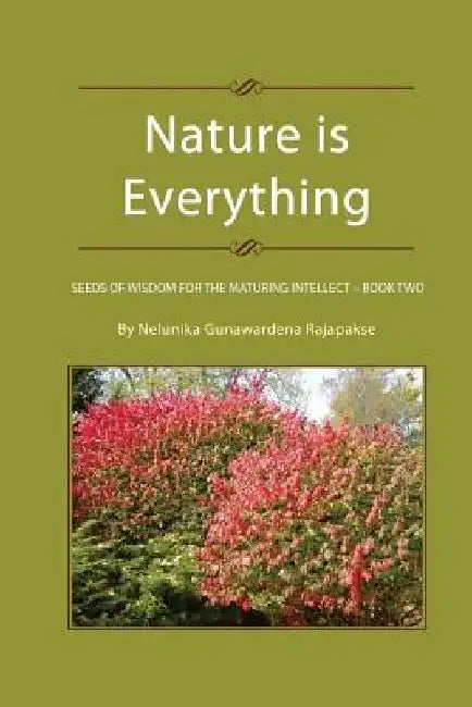 Nature is Everything - Book 2: Seeds of Wisdom for The Maturing Intellect - Book 2 by Nelunika Gunawardena Rajapakse