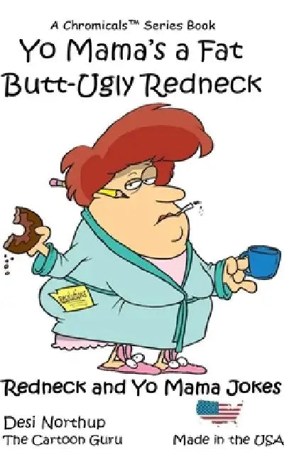 Yo Mama's a Fat Butt-Ugly Redneck: Jokes & Cartoons by Desi Northup