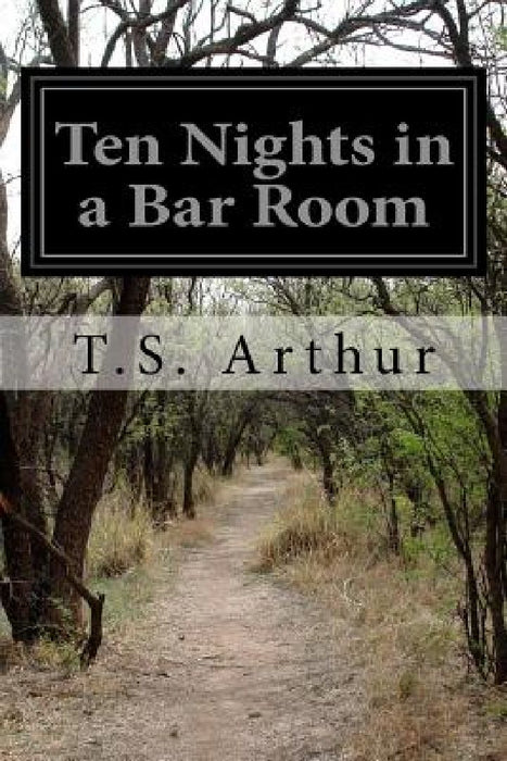 Ten Nights in a Bar Room by T. S. Arthur