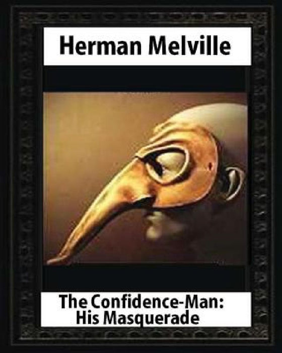 The Confidence-Man: His Masquerade(1857), by Herman Melville (novel) by Herman Melville