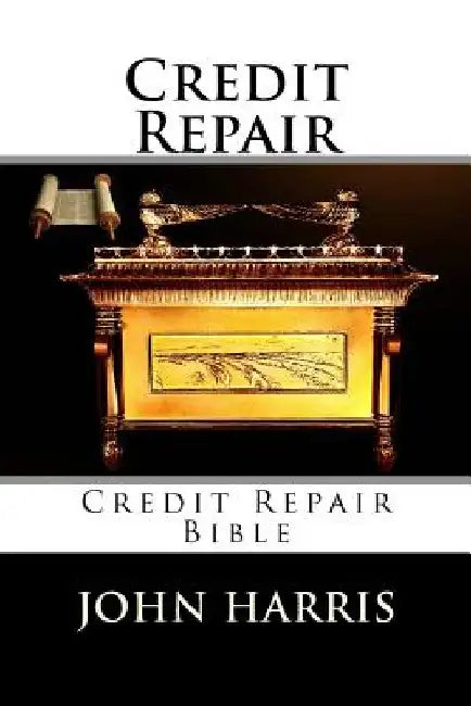 Credit Repair: Credit Repair Bible by John Harris