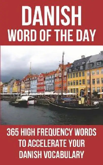 Danish Word of the Day: 365 High Frequency Words to Accelerate Your Danish Vocabulary by Word of the Day