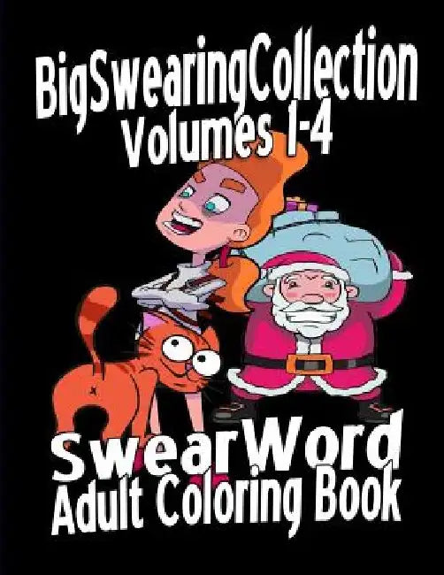 Swear Word Adult Coloring Book: Big Swearing Collection (Volumes 1-4) by Lucy Black