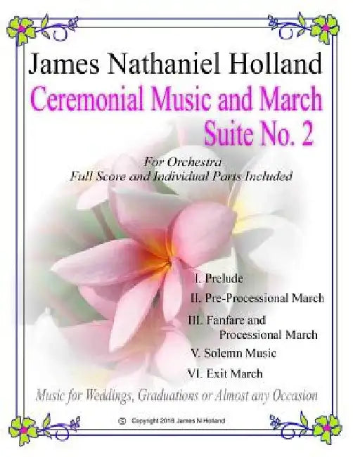 Ceremonial Music and March Suite No. 2: for Small Full Orchestra Full Score and Parts Included by James Nathaniel Holland