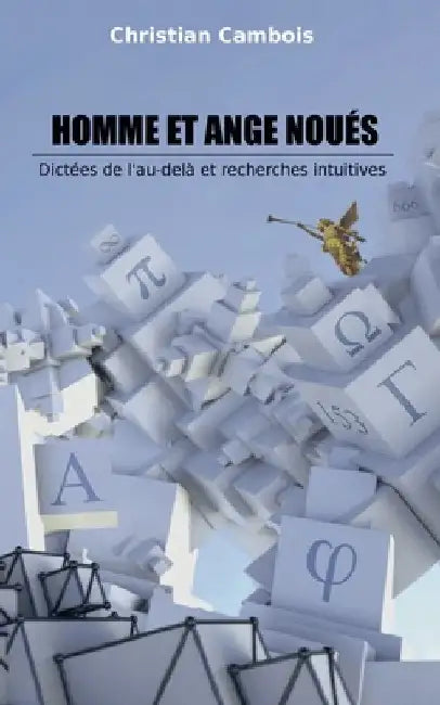 Homme et Ange noués: Dictées de l'au-delà et recherches intuitives by Cambois, Christian