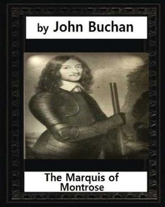 The Marquis of Montrose.by John Buchan (ILLUSTRATED) by John Buchan