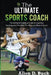 Be The Ultimate Sports Coach: The Definitive Practical Guide to Coaching Youth Sports. The How, The Why, and What to Avoid. by Allen D. Buck