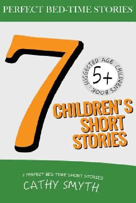 7 Children's Short Stories: Short Stories for Kids, Kids Books, Bedtime Stories For Kids, Children Books, Early Readers (5+) by Cathy Smyth