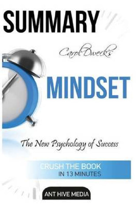 Carol Dweck'S Mindset: The New Psychology of Success Summary by Ant Hive Media