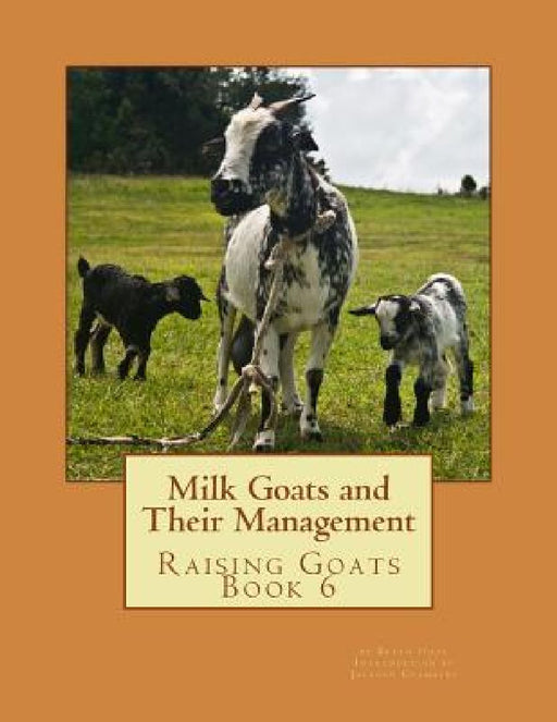 Milk Goats and Their Management: Raising Goats Book 6 by Jackson Chambers
