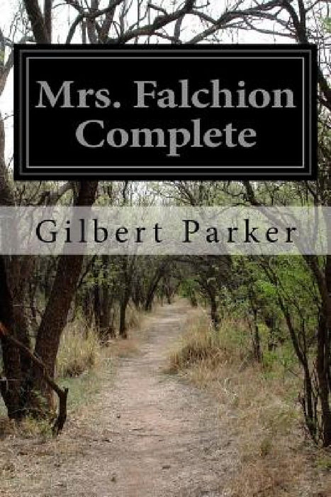 Mrs. Falchion Complete by Gilbert Parker
