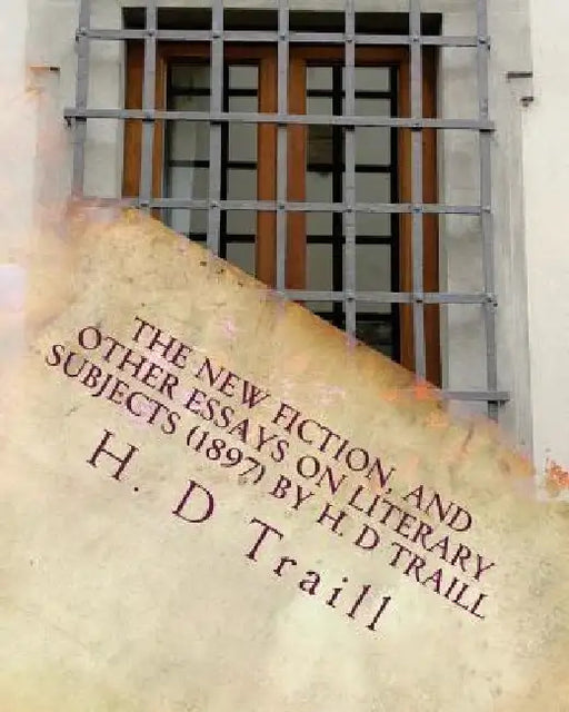The new fiction, and other essays on literary subjects (1897) by H. D Traill by H. D. Traill