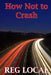 How Not to Crash by Reg Local