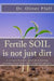 Fertile SOIL is not just dirt by Oliver Pfaff