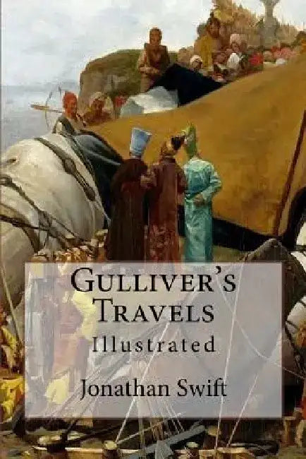 Gulliver's Travels: Illustrated by Jonathan Swift