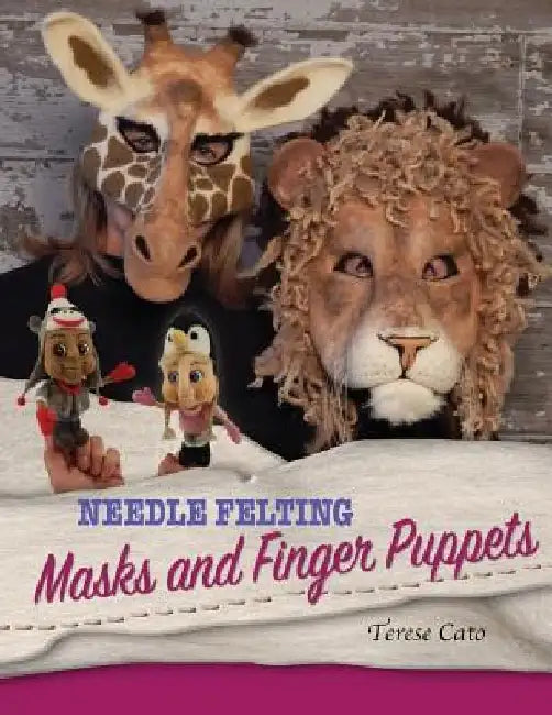 Needle Felting Masks And Finger Puppets by Terese Cato
