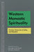 Western Monastic Spirituality: Cassian, Caesarius of Arles, and Benedict by Roger Haight