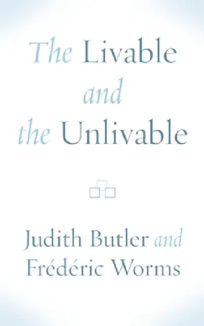 The Livable and the Unlivable by Judith Butler