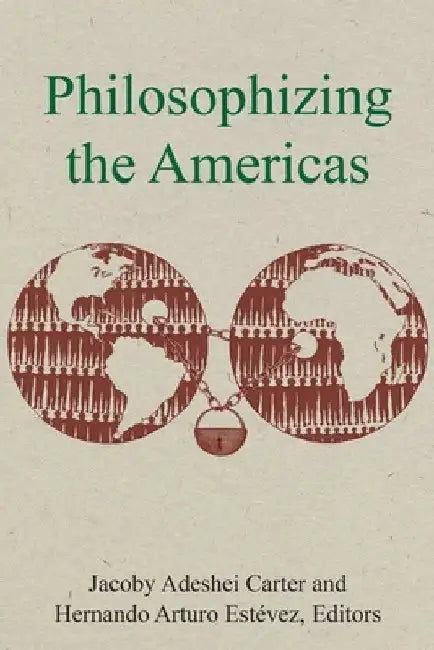 Philosophizing the Americas by Jacoby Adeshei Carter