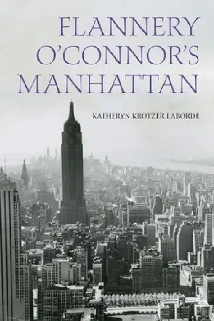 Flannery O'Connor's Manhattan by Katheryn Krotzer Laborde