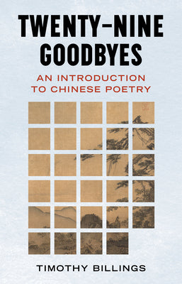 Twenty-Nine Goodbyes: An Introduction to Chinese Poetry by Timothy Billings