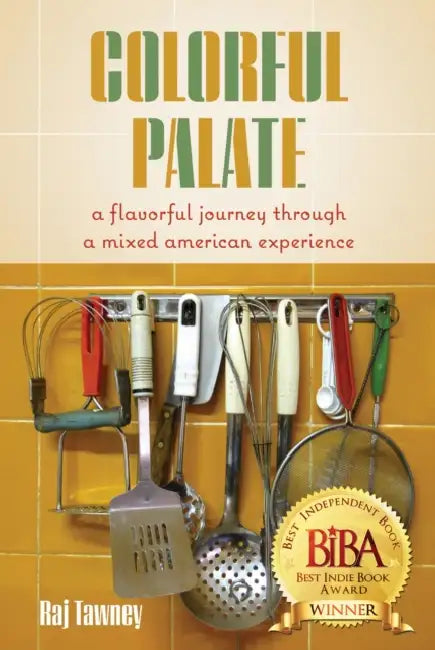 Colorful Palate: A Flavorful Journey Through a Mixed American Experience by Raj Tawney