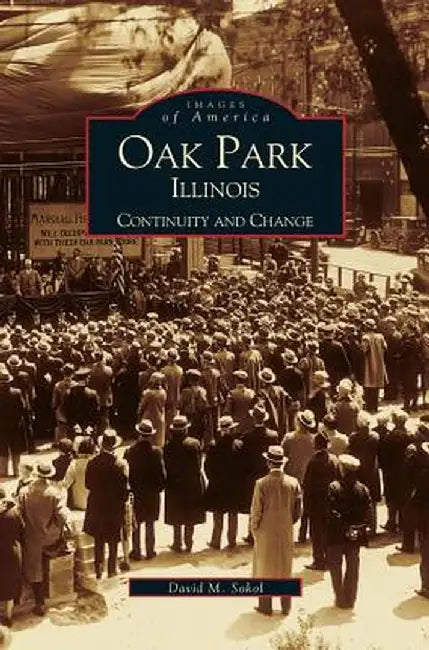 Oak Park, Illinois: Continuity and Change by David M. Sokol