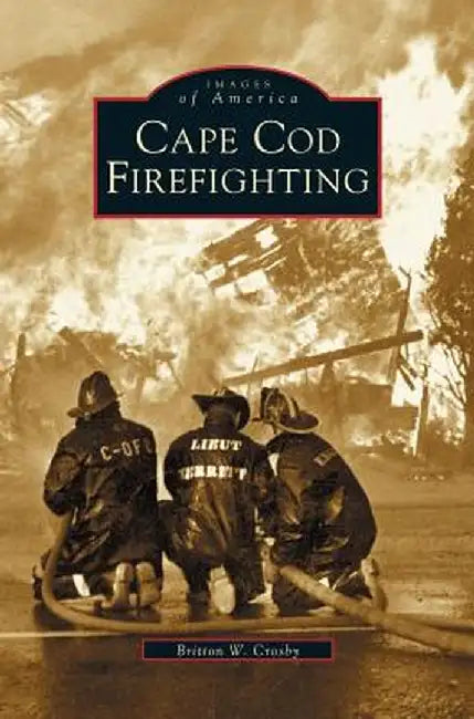 Cape Cod Firefighting by Britton W. Crosby
