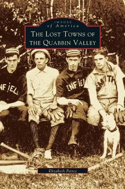 Lost Towns of Quabbin Valley by Elizabeth Peirce