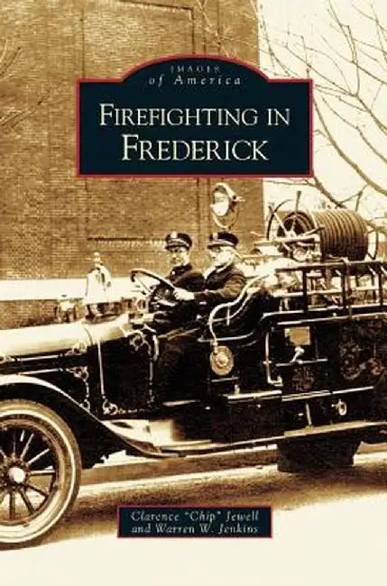 Firefighting in Frederick by Clarence Chip Jewell
