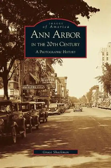 Ann Arbor in the 20th Century: A Photographic History by Grace Shackman