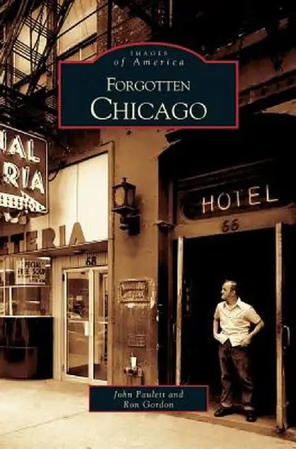 Forgotten Chicago by John Paulett