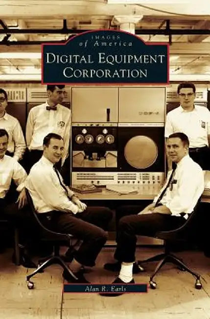 Digital Equipment Corporation by Alan R. Earls