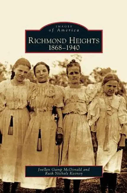 Richmond Heights: 1868-1940 by Joellen Gamp McDonald