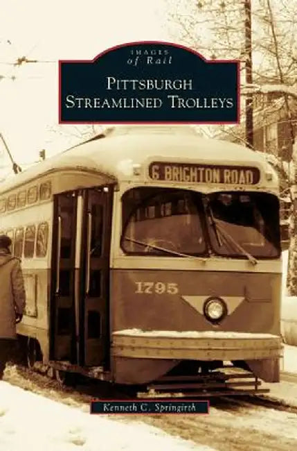 Pittsburgh Streamlined Trolleys by Kenneth C. Springirth