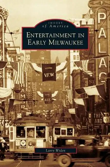 Entertainment in Early Milwaukee by Larry Widen