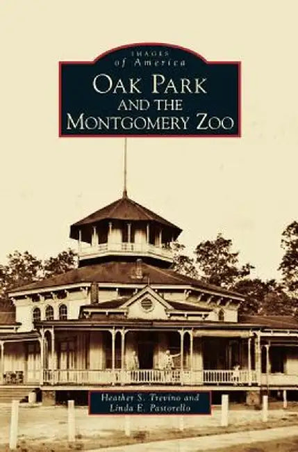 Oak Park and the Montgomery Zoo by Heather S. Trevino