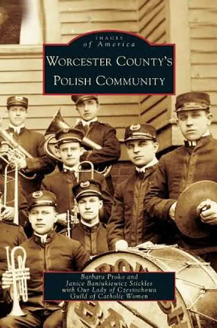 Worcester County's Polish Community by Barbara Proko