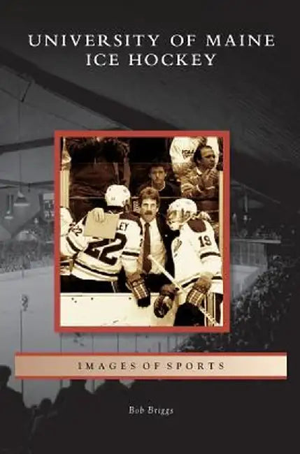 University of Maine Ice Hockey by Bob Briggs