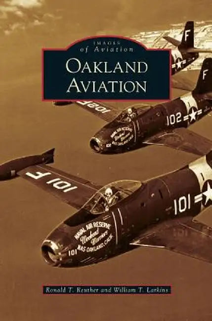 Oakland Aviation by Ronald T. Reuther