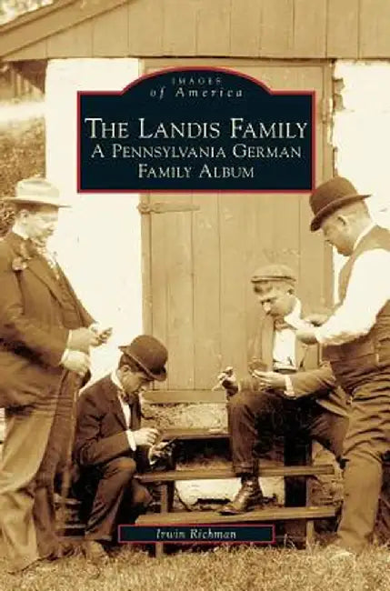 Landis Family: A Pennsylvania German Family Album by Irwin Richman