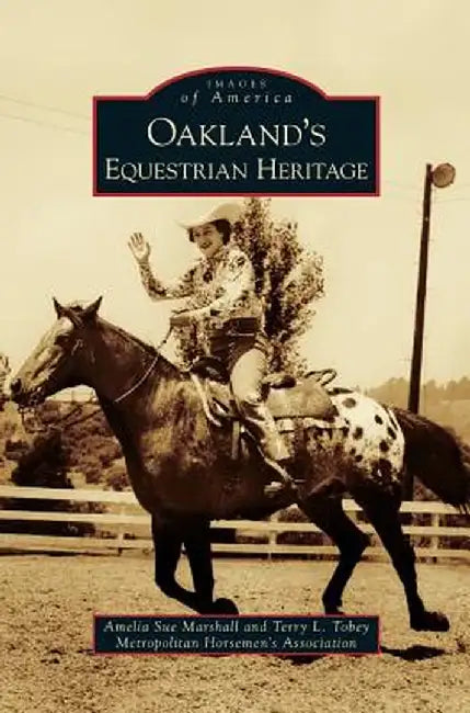 Oakland's Equestrian Heritage by Amelia Sue Marshall