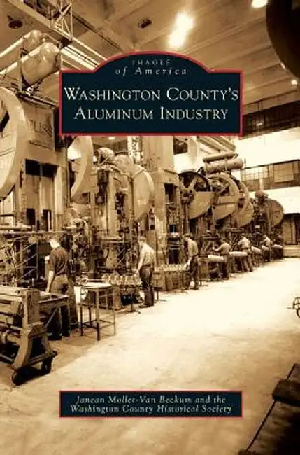 Washington County's Aluminum Industry by Janean Mollet-Van Beckum