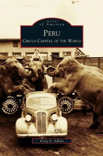 Peru: Circus Capital of the World by Kreig A. Adkins
