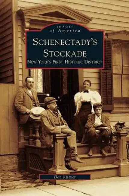 Schenectady's Stockade: New York's First Historic District by Don Rittner