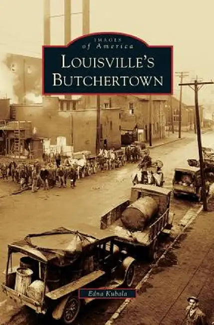 Louisville's Butchertown by Edna Kubala