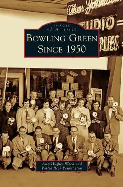 Bowling Green Since 1950 by Amy Hughes Wood